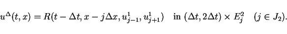 \begin{displaymath}
u^\Delta (t,x) = R(t-\Delta t,x-j\Delta x,u^1_{j-1},u^1_{j+1...
...x{in }
(\Delta t,2\Delta t)\times E^2_j\hspace{1em}(j\in J_2).
\end{displaymath}