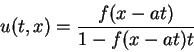 \begin{displaymath}
u(t,x)=\frac{f(x-at)}{1-f(x-at)t}\end{displaymath}