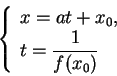 \begin{displaymath}
\left\{\begin{array}{l}
x=at+x_0,\\
\displaystyle t=\frac{1}{f(x_0)}\end{array}\right.\end{displaymath}