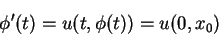 \begin{displaymath}
\phi'(t)=u(t,\phi(t))=u(0,x_0)
\end{displaymath}