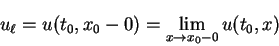 \begin{displaymath}
u_{\ell} = u(t_0,x_0-0) = \lim_{x\rightarrow x_0-0} u(t_0,x)
\end{displaymath}