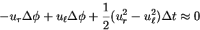 \begin{displaymath}
-u_r\Delta \phi + u_{\ell}\Delta \phi
+\frac{1}{2}(u_r^2-u_{\ell}^2)\Delta t \approx 0
\end{displaymath}