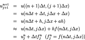 \begin{eqnarray*}
u^{n+1}_{j+1} & = & u((n+1)\Delta t,(j+1)\Delta x) \\
& = &...
... = & u^n_j + \Delta t f^n_j \ \ (f^n_j = f(n\Delta t,j\Delta x))
\end{eqnarray*}