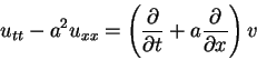 \begin{displaymath}
u_{tt}-a^2 u_{xx}=\left(\frac{\partial }{\partial t}+a\frac{\partial }{\partial x}\right)v
\end{displaymath}