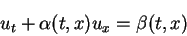 \begin{displaymath}
u_t+\alpha(t,x)u_x=\beta(t,x)\end{displaymath}