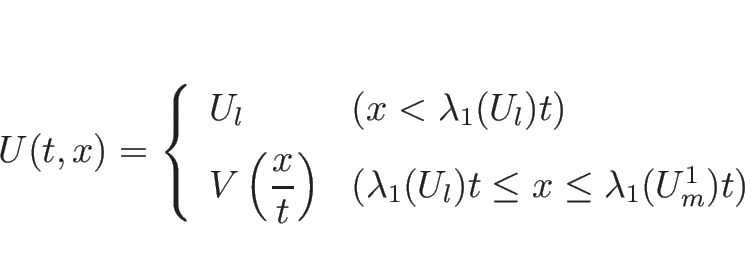 \begin{displaymath}
U(t,x)=
\left\{\begin{array}{ll}
U_l & (x<\lambda_1(U_l) t)...
...(\lambda_1(U_l)t\leq x\leq \lambda_1(U_m^1)t)\end{array}\right.\end{displaymath}