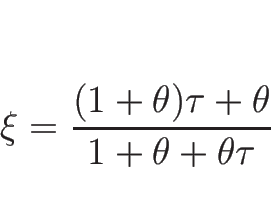 \begin{displaymath}
\xi=\frac{(1+\theta)\tau+\theta}{1+\theta+\theta\tau}
\end{displaymath}