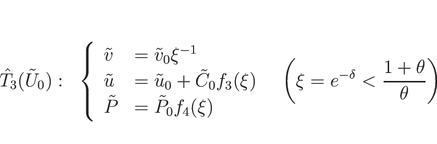 \begin{displaymath}
\begin{array}{lll}
\hat{T}_3(\tilde{U}_0): &
\left\{\begin...
...left(\xi=e^{-\delta}<\frac{1+\theta}{\theta}\right)
\end{array}\end{displaymath}