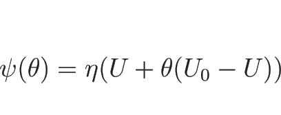 \begin{displaymath}
\psi(\theta)=\eta(U+\theta(U_0-U))
\end{displaymath}