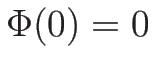 $\Phi(0)=0$