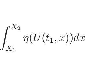 \begin{displaymath}
\int_{X_1}^{X_2}\eta(U(t_1,x))dx
\end{displaymath}