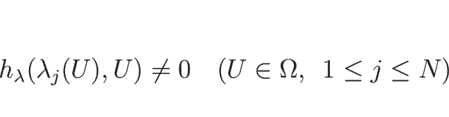 \begin{displaymath}
h_\lambda(\lambda_j(U),U) \neq 0\hspace{1zw}(U\in\Omega,\hspace{0.5zw}1\leq j\leq N)\end{displaymath}