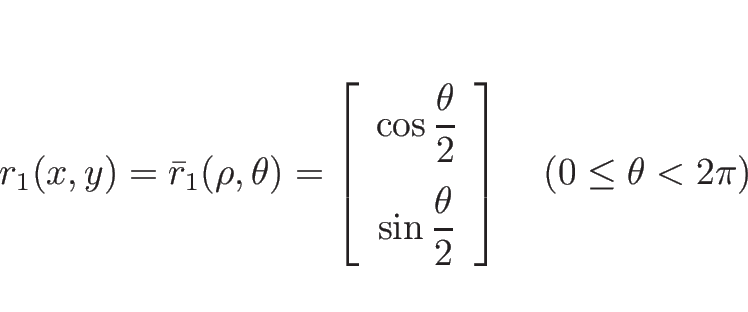 \begin{displaymath}
r_1(x,y)=\bar{r}_1(\rho,\theta)
=\left[\begin{array}{c}
\...
...{\theta}{2}\end{array}\right]
\hspace{1zw}(0\leq\theta < 2\pi)\end{displaymath}