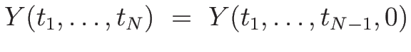 $\displaystyle {Y(t_1,\ldots,t_N)
\ =\ Y(t_1,\ldots,t_{N-1},0)}$
