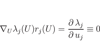 \begin{displaymath}
\nabla_U\lambda_j(U)r_j(U) = \frac{\partial\, \lambda_j}{\partial\, u_j} \equiv 0
\end{displaymath}