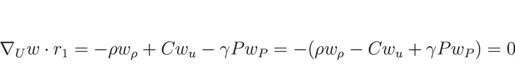 \begin{displaymath}
\nabla_U w\cdot r_1
= -\rho w_{\rho}+Cw_u -\gamma P w_P
= -(\rho w_{\rho}-Cw_u +\gamma P w_P)
= 0
\end{displaymath}