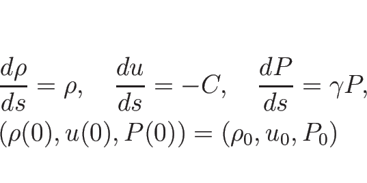 \begin{displaymath}
\begin{array}{l}
\displaystyle \frac{d \rho}{d s}=\rho,\hs...
... P,\\ [.5zh]
(\rho(0),u(0),P(0))=(\rho_0,u_0,P_0)
\end{array}\end{displaymath}