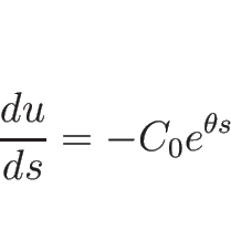 \begin{displaymath}
\frac{d u}{d s}=-C_0 e^{\theta s}
\end{displaymath}