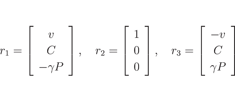 \begin{displaymath}
r_1=\left[\begin{array}{c}v\\ C \\ -\gamma P\end{array}\righ...
...r_3=\left[\begin{array}{c}-v\\ C \\ \gamma P\end{array}\right]
\end{displaymath}