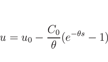 \begin{displaymath}
u=u_0-\frac{C_0}{\theta}(e^{-\theta s}-1)
\end{displaymath}