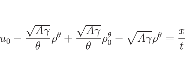 \begin{displaymath}
u_0
-\frac{\sqrt{A\gamma}}{\theta}\rho^\theta
+\frac{\sqrt{A...
...}{\theta}\rho_0^\theta
-\sqrt{A\gamma}\rho^\theta
=\frac{x}{t}
\end{displaymath}