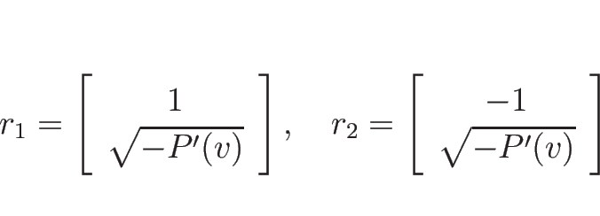 \begin{displaymath}
r_1=\left[\begin{array}{c}1\\ \sqrt{-P'(v)}\end{array}\right...
...r_2=\left[\begin{array}{c}-1\\ \sqrt{-P'(v)}\end{array}\right]
\end{displaymath}