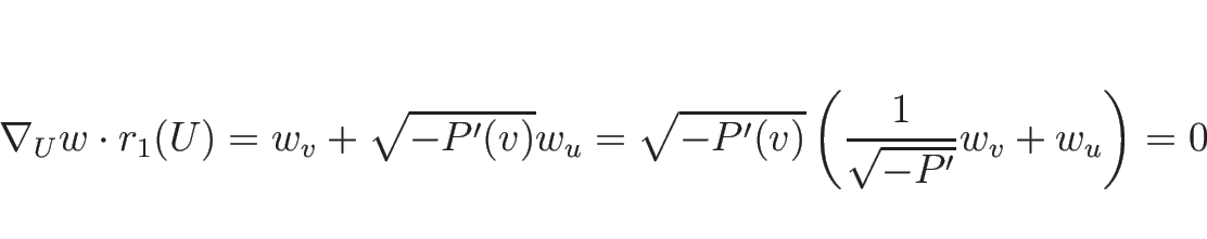 \begin{displaymath}
\nabla_U w\cdot r_1(U)= w_v+\sqrt{-P'(v)}w_u
=\sqrt{-P'(v)}\left(\frac{1}{\sqrt{-P'}}w_v+w_u\right)=0
\end{displaymath}