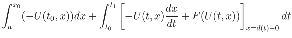 $\displaystyle \int_a^{x_0}(-U(t_0,x))dx
+ \int_{t_0}^{t_1}\left[-U(t,x)\frac{d x}{d t}+F(U(t,x))\right]_{x=d(t)-0}dt$