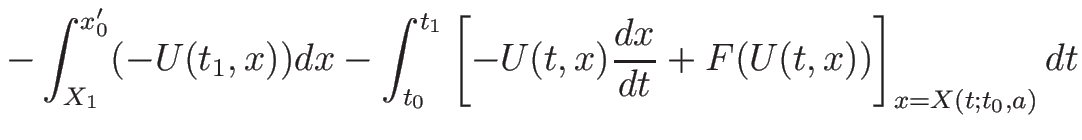 $\displaystyle -\int_{X_1}^{x_0'}(-U(t_1,x))dx
- \int_{t_0}^{t_1}\left[-U(t,x)\frac{d x}{d t}+F(U(t,x))\right]_{x=X(t;t_0,a)}dt$