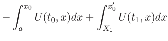 $\displaystyle -\int_a^{x_0}U(t_0,x)dx + \int_{X_1}^{x_0'}U(t_1,x)dx$