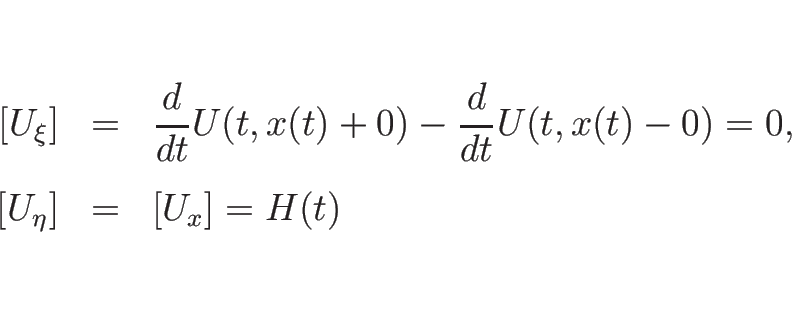 \begin{eqnarray*}[U_\xi]
&=&
\frac{d}{d t}U(t,x(t)+0)-\frac{d}{d t}U(t,x(t)-0)=0,\\ [.5zh]
[U_\eta]
&=&
[U_x]=H(t)\end{eqnarray*}