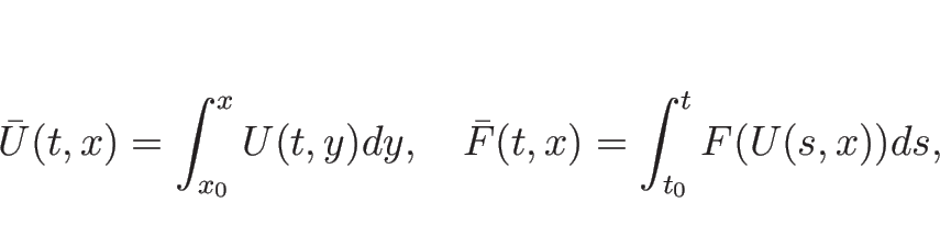 \begin{displaymath}
\bar{U}(t,x)=\int_{x_0}^xU(t,y)dy,
\hspace{1zw}
\bar{F}(t,x)=\int_{t_0}^tF(U(s,x))ds,
\end{displaymath}
