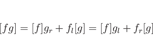 \begin{displaymath}[fg]=[f]g_r+f_l[g]=[f]g_l+f_r[g]\end{displaymath}