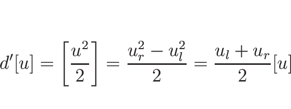 \begin{displaymath}
d'[u]=\left[\frac{u^2}{2}\right]=\frac{u_r^2-u_l^2}{2}
=\frac{u_l+u_r}{2}[u]
\end{displaymath}