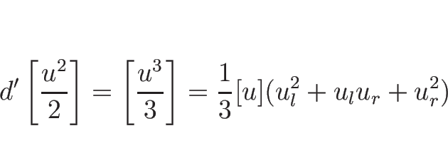 \begin{displaymath}
d'\left[\frac{u^2}{2}\right]=\left[\frac{u^3}{3}\right]
=\frac{1}{3}[u](u_l^2+u_l u_r+u_r^2)
\end{displaymath}