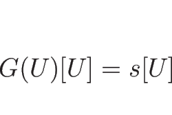 \begin{displaymath}
G(U)[U]=s[U]\end{displaymath}