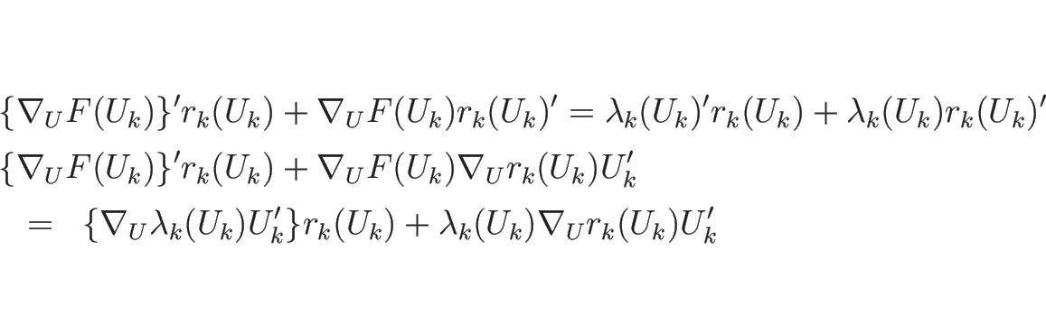 \begin{eqnarray*}\lefteqn{\{\nabla_UF(U_k)\}'r_k(U_k)+\nabla_UF(U_k)r_k(U_k)'
=...
..._U\lambda_k(U_k)U'_k\}r_k(U_k)+\lambda_k(U_k)\nabla_Ur_k(U_k)U_k'\end{eqnarray*}