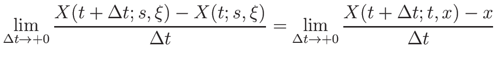 $\displaystyle \lim_{\Delta t\rightarrow +0}
\frac{X(t+\Delta t;s,\xi)-X(t;s,\xi)}{\Delta t}
=
\lim_{\Delta t\rightarrow +0}
\frac{X(t+\Delta t;t,x)-x}{\Delta t}$