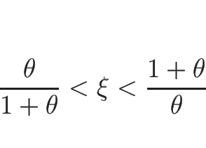 \begin{displaymath}
\frac{\theta}{1+\theta}<\xi<\frac{1+\theta}{\theta}\end{displaymath}