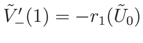 $\tilde{V}_{-}'(1)=-r_1(\tilde{U}_0)$