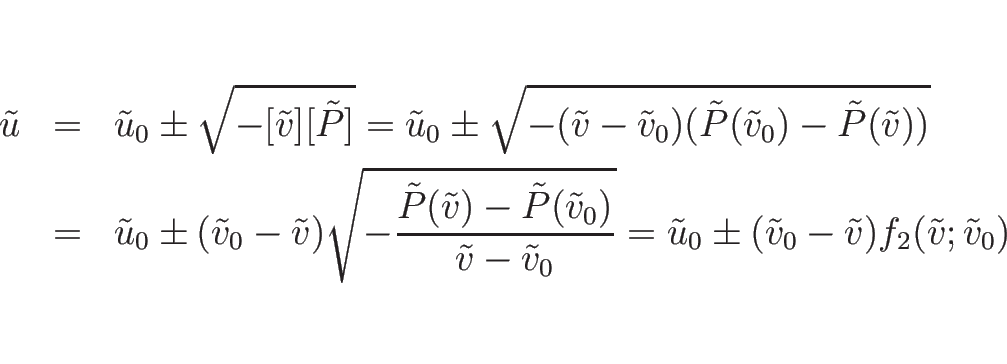 \begin{eqnarray*}\tilde{u}
&=&
\tilde{u}_0\pm\sqrt{-[\tilde{v}][\tilde{P}]}
...
...
\tilde{u}_0\pm(\tilde{v}_0-\tilde{v})f_2(\tilde{v};\tilde{v}_0)\end{eqnarray*}