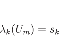 \begin{displaymath}
\lambda_k(U_m)=s_k
\end{displaymath}