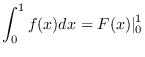 $\displaystyle \int_0^1 f(x)dx = F(x)\vert _0^1
$