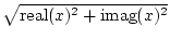 $ \sqrt{{{\mbox{real}(x)^{2} +
\mbox{imag}(x)^{2}}}}$