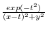 ${\frac{{exp(-t^2)}}{{(x-t)^2+y^2}}}$