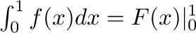 $\int_0^1 f(x)dx = F(x)\vert _0^1$