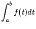 $\displaystyle \int_a^b f(t)dt$