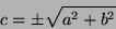 \begin{displaymath}c = \pm\sqrt{a^2 + b^2} \end{displaymath}