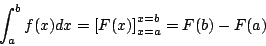 \begin{displaymath}
\int_a^b f(x) dx = \left[F(x)\right]_{x=a}^{x=b} = F(b)-F(a)
\end{displaymath}