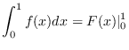 $\displaystyle \int_0^1 f(x)dx = F(x)\vert _0^1
$